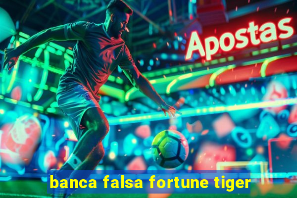 banca falsa fortune tiger